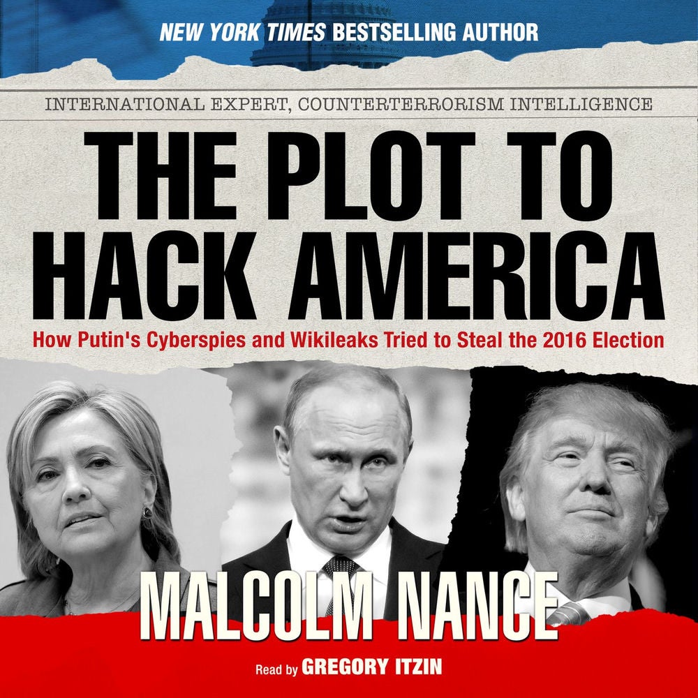 The Plot to Hack America - How Putin's Cyberspies and WikiLeaks Tried to Steal the 2016 Election