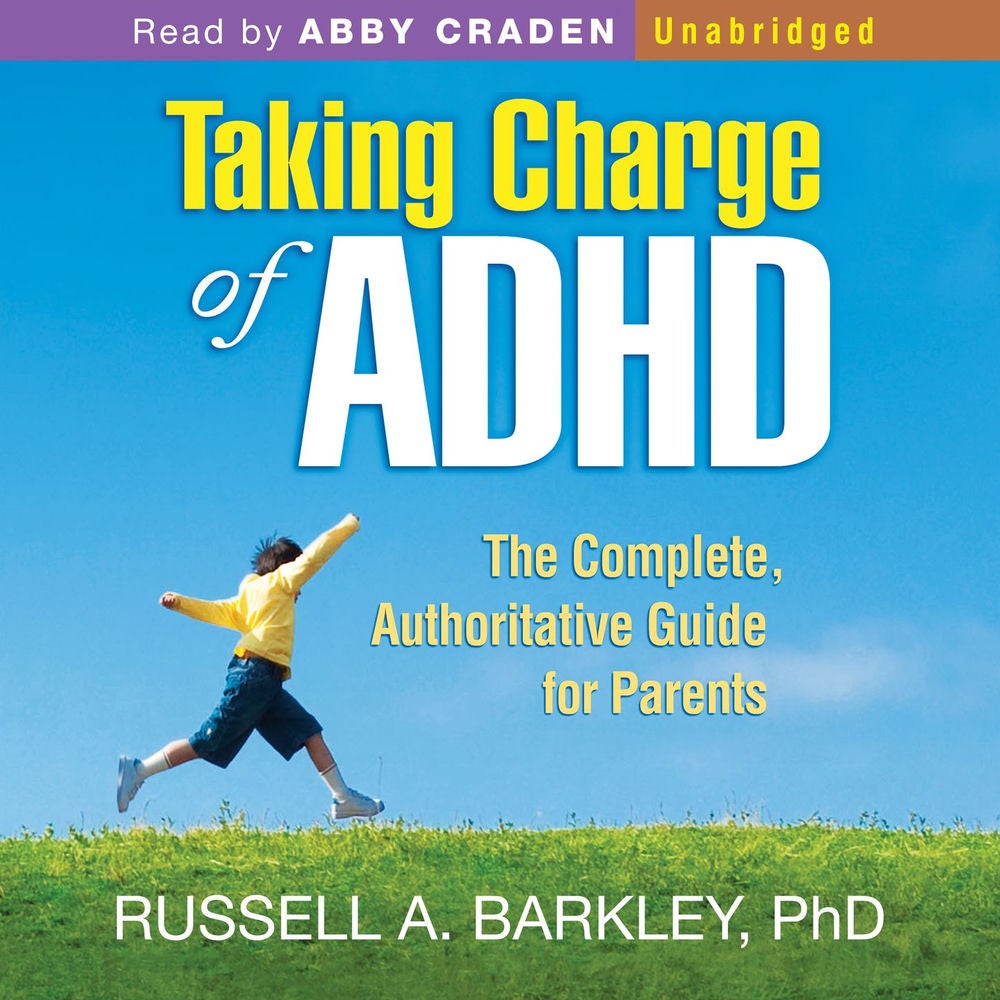 Taking Charge of ADHD - The Complete, Authoritative Guide for Parents