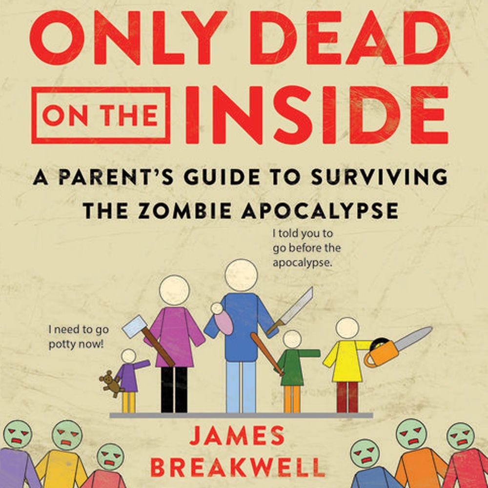 Only Dead on the Inside - A Parent's Guide to Surviving the Zombie Apocalypse