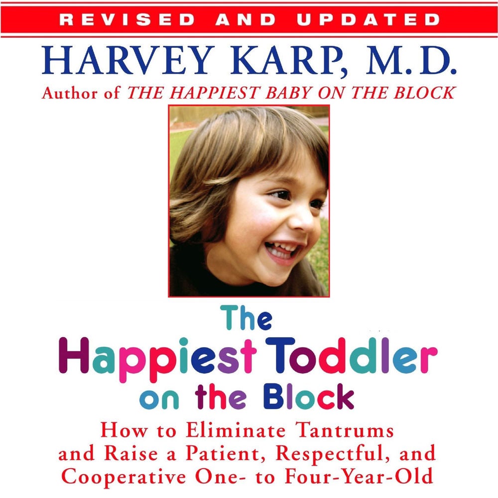The Happiest Toddler on the Block - How to Eliminate Tantrums and Raise a Patient, Respectful and Cooperative One- to Four-Year-Ol