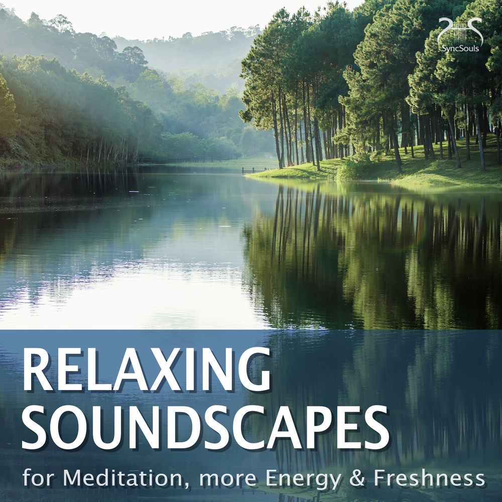 Relaxing Soundscapes - For Meditation, More Energy & Freshness