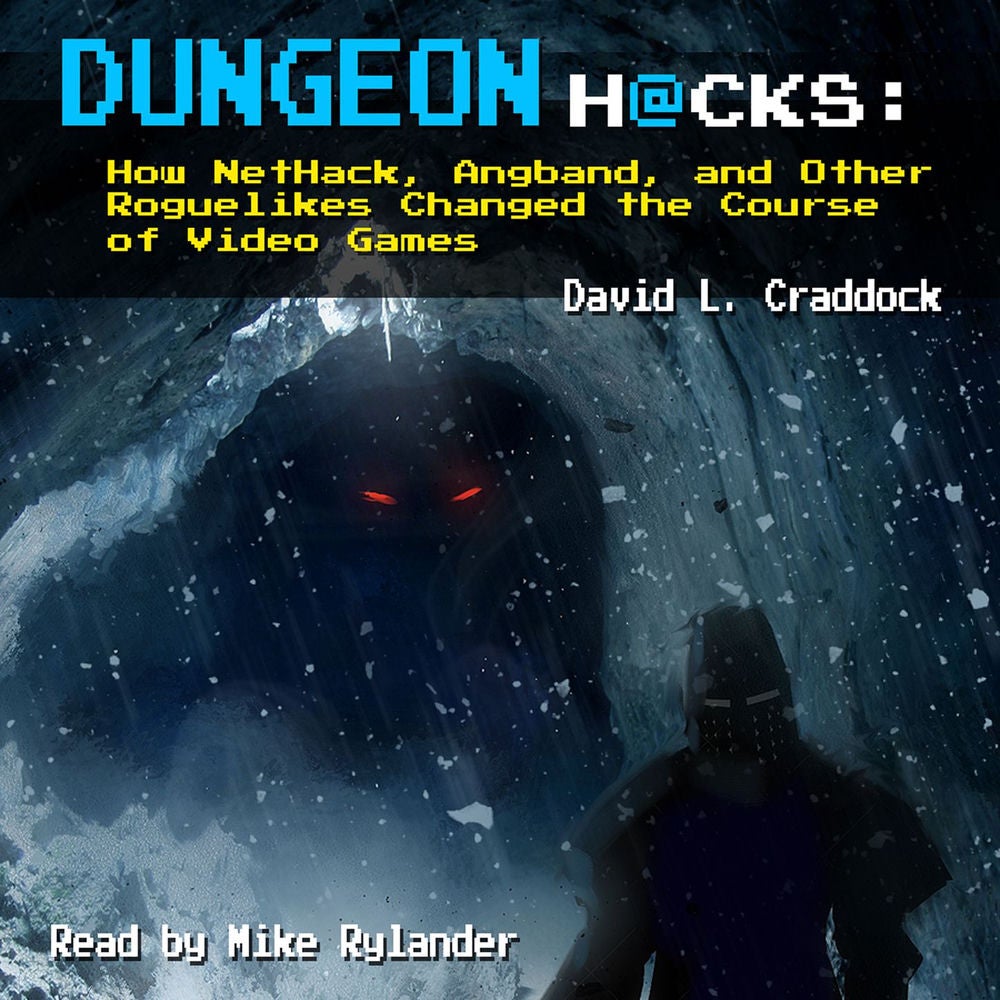 Dungeon Hacks - How NetHack, Angband, and Other Roguelikes Changed the Course of Video Games