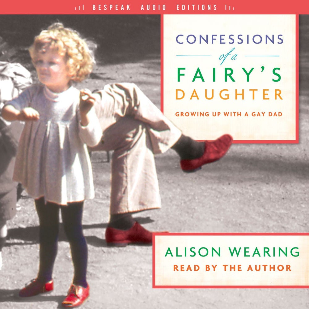 Confessions of a Fairy's Daughter - Growing Up with a Gay Dad
