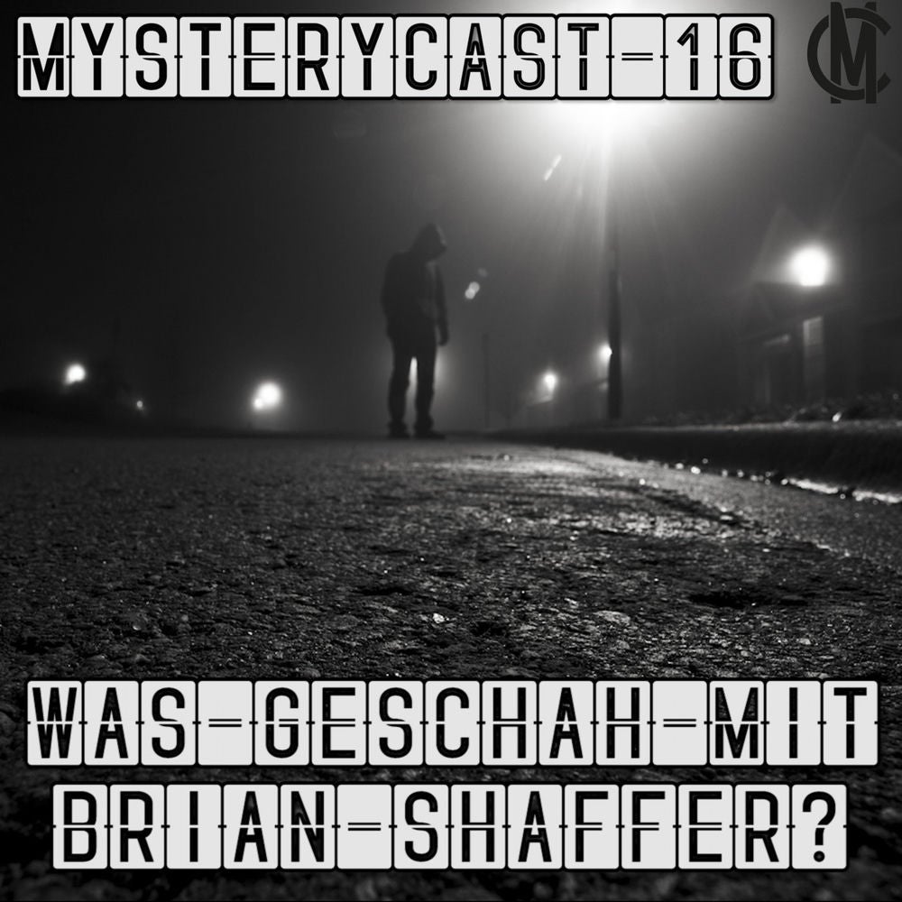 MysteryCast 16 - Was geschah mit Brian Shaffer?