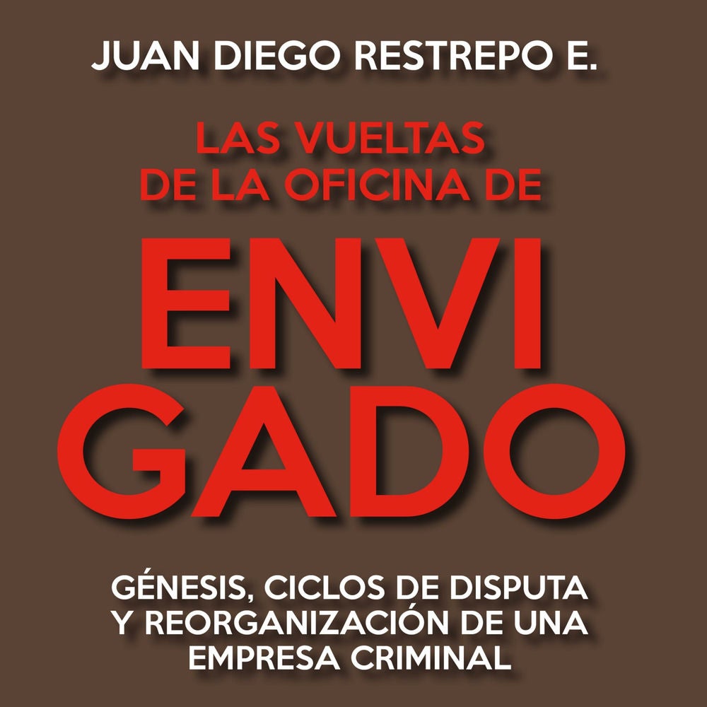 Las vueltas de la Oficina de Envigado. Génesis, ciclos de disputa y reorganización de una empresa criminal