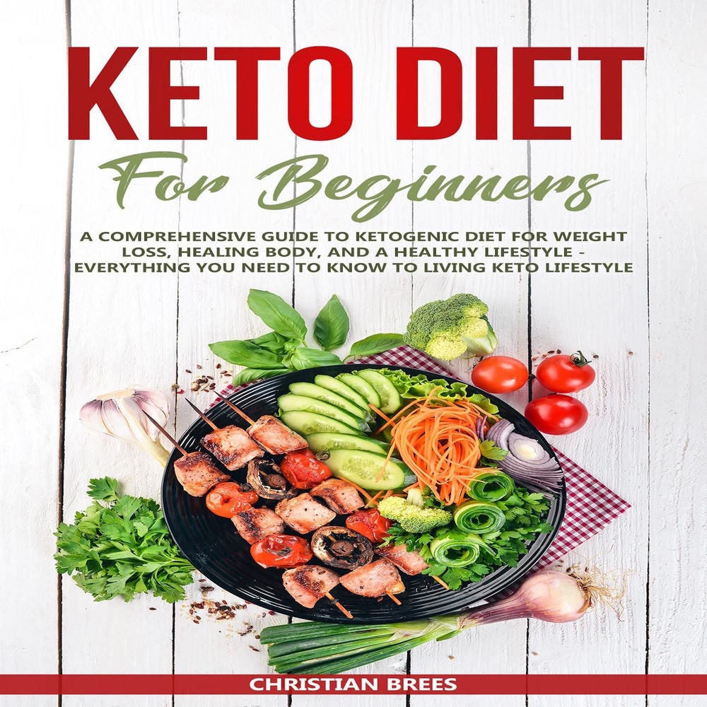 Keto Diet For Beginners : A Comprehensive Guide to Ketogenic Diet for Weight Loss, Healing Body, and a Healthy Lifestyle. Everythi