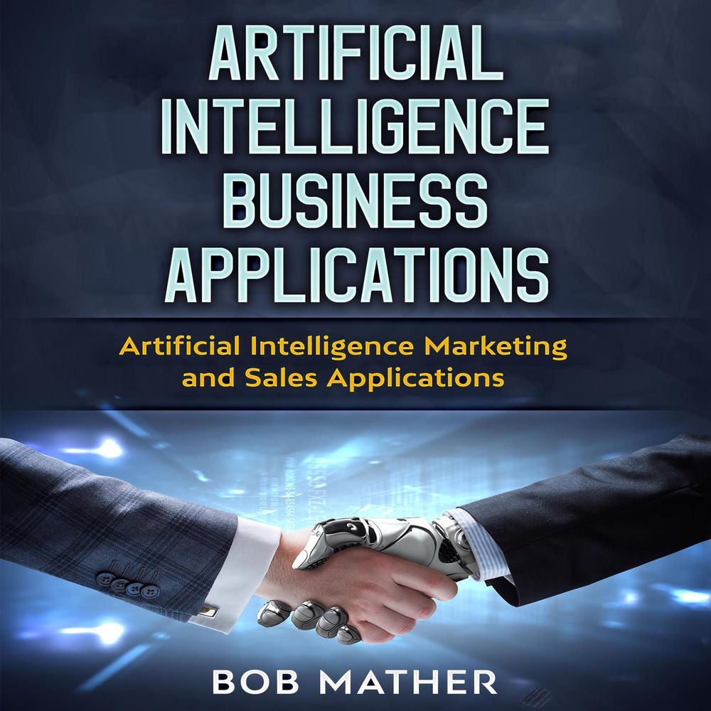 Artificial Intelligence Business Applications - Artificial Intelligence Marketing and Sales Applications