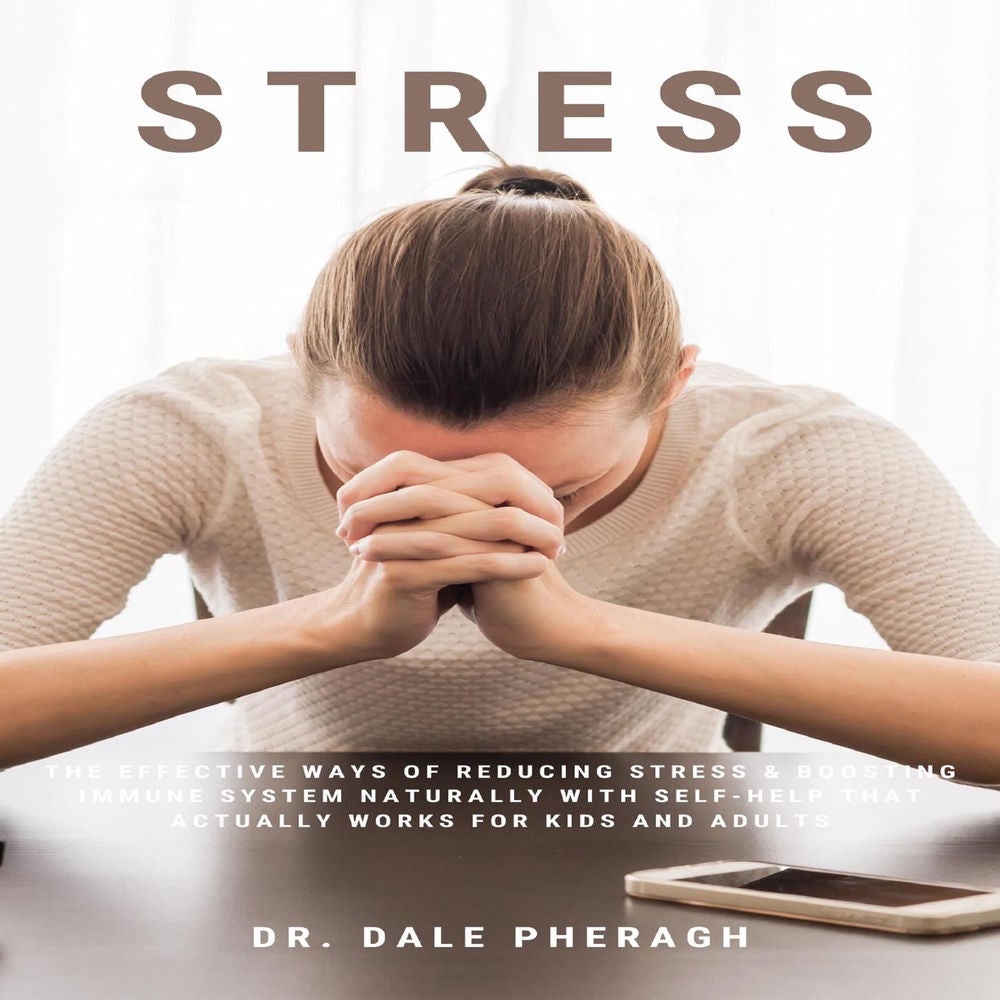 Stress: The Effective Ways of Reducing Stress & Boosting Immune System Naturally with Self-Help That Actually Works for Kids and A