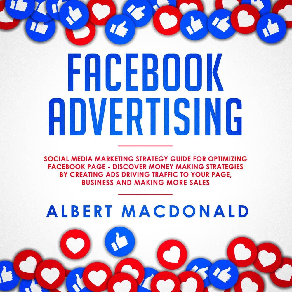 Facebook Advertising - Social Media Marketing Strategy Guide for Optimizing Facebook Page - Discover Money Making Strategies by Cr