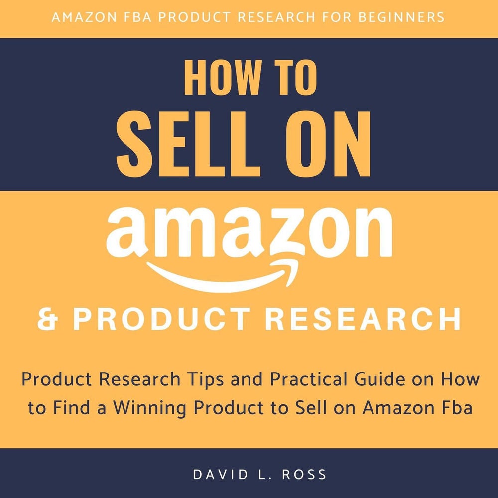 How to Sell on Amazon and Product Research - Product Research Tips and Practical Guide on How to Find a Winning Product to Sell on