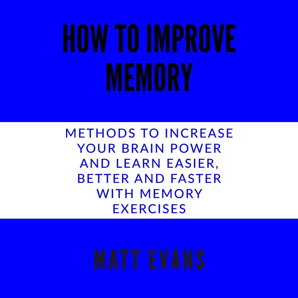 How to improve memory - Methods to increase your brain power and learn easier, better and faster with memory exercises.