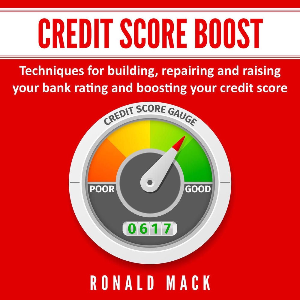 Credit Score Boost - Techniques for building, repairing and raising your bank rating and boosting your credit score.