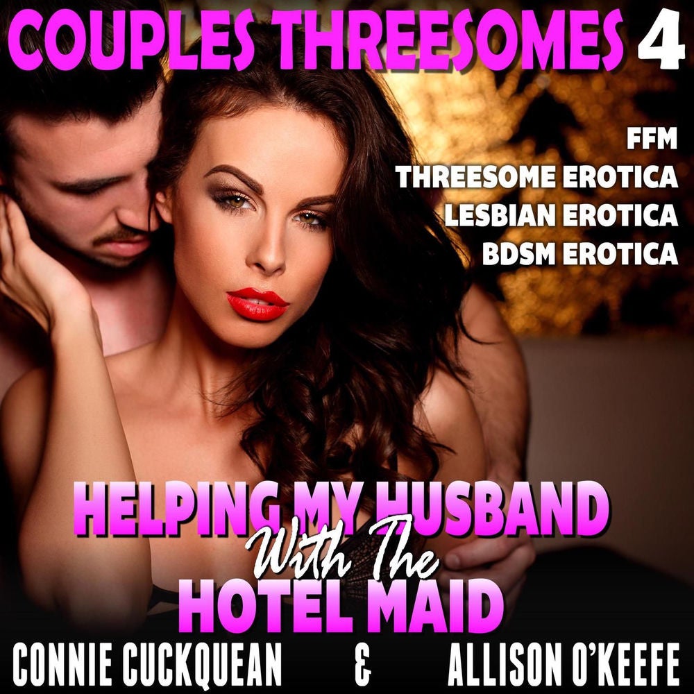 Helping My Husband With The Hotel Maid - Couples Threesomes 4 (FFM Threesome Erotica Lesbian Erotica BDSM Erotica)