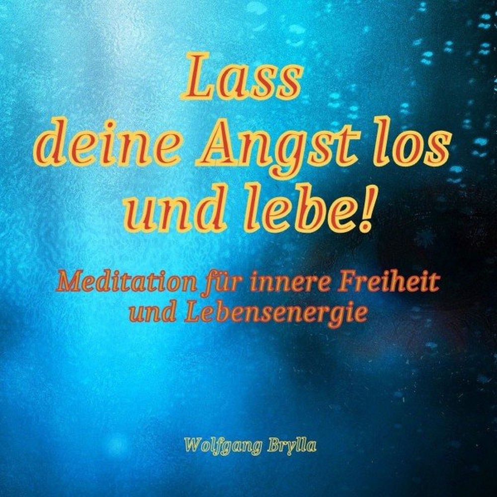 Lass deine Angst los und lebe!