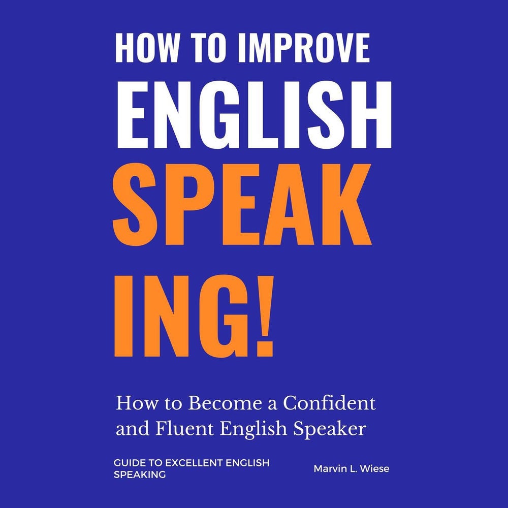 How to Improve English Speaking - How to Become a Confident and Fluent English Speaker