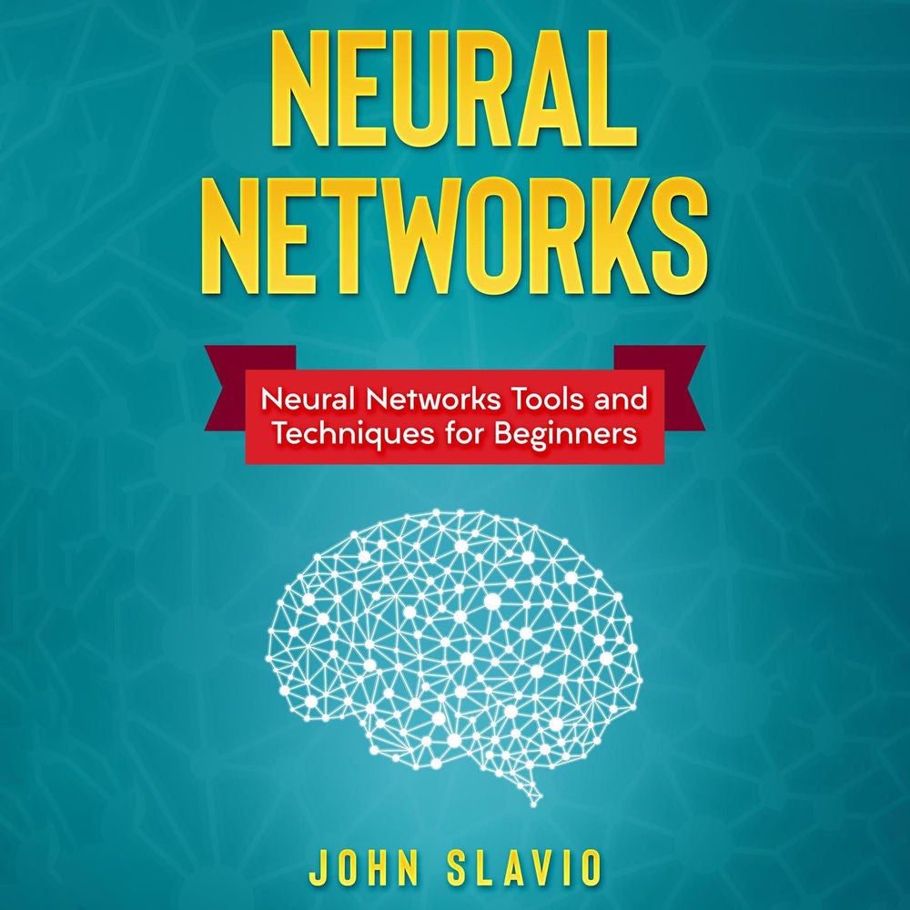 Neural Networks - Neural Networks Tools and Techniques for Beginners
