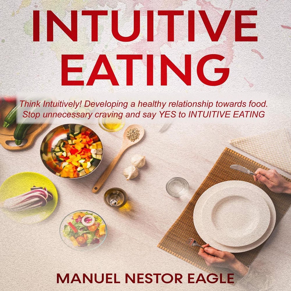 Intuitive Eating - Think Intuitively! Developing a healthy relationship towards food. Stop unnecessary craving and say YES to Intu