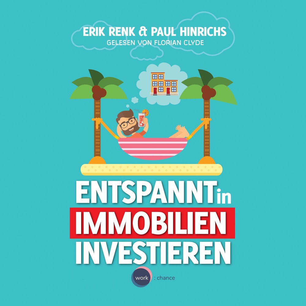 Entspannt in Immobilien investieren - Die Praxisanleitung