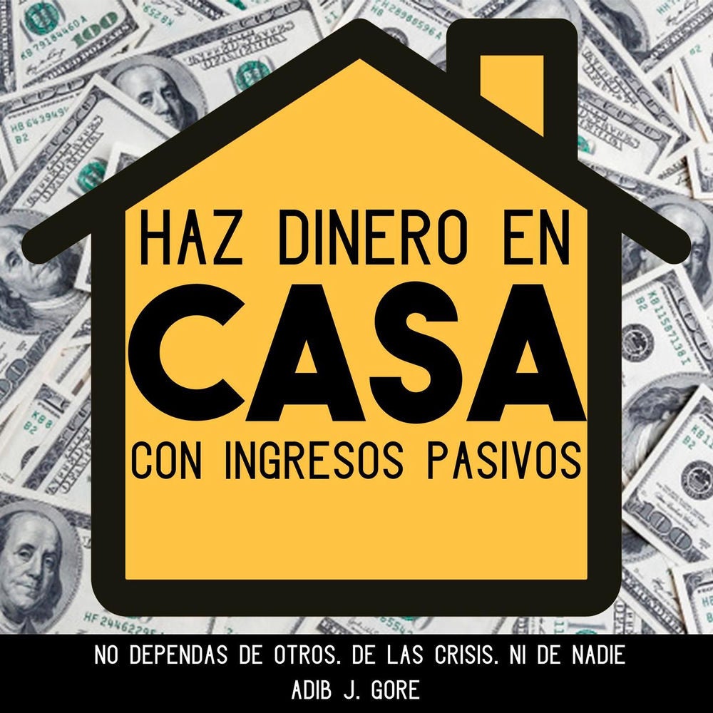 Haz dinero en casa con ingresos pasivos. No dependas de otros. Delas crisis. Ni de nadie