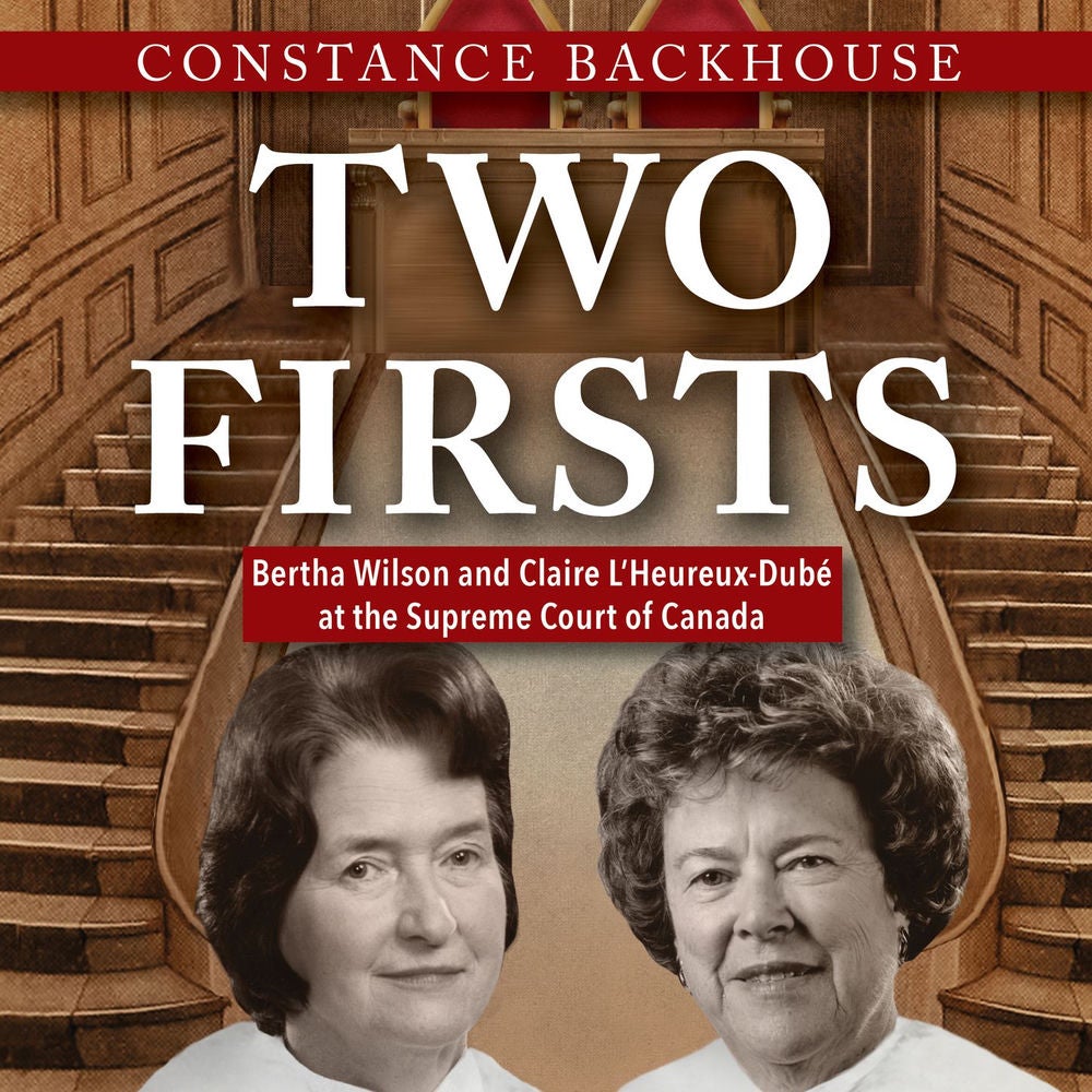 Two Firsts - Bertha Wilson and Claire L'Heureux Dubé at the Supreme Court of Canada - A Feminist History Society Book, Book 9