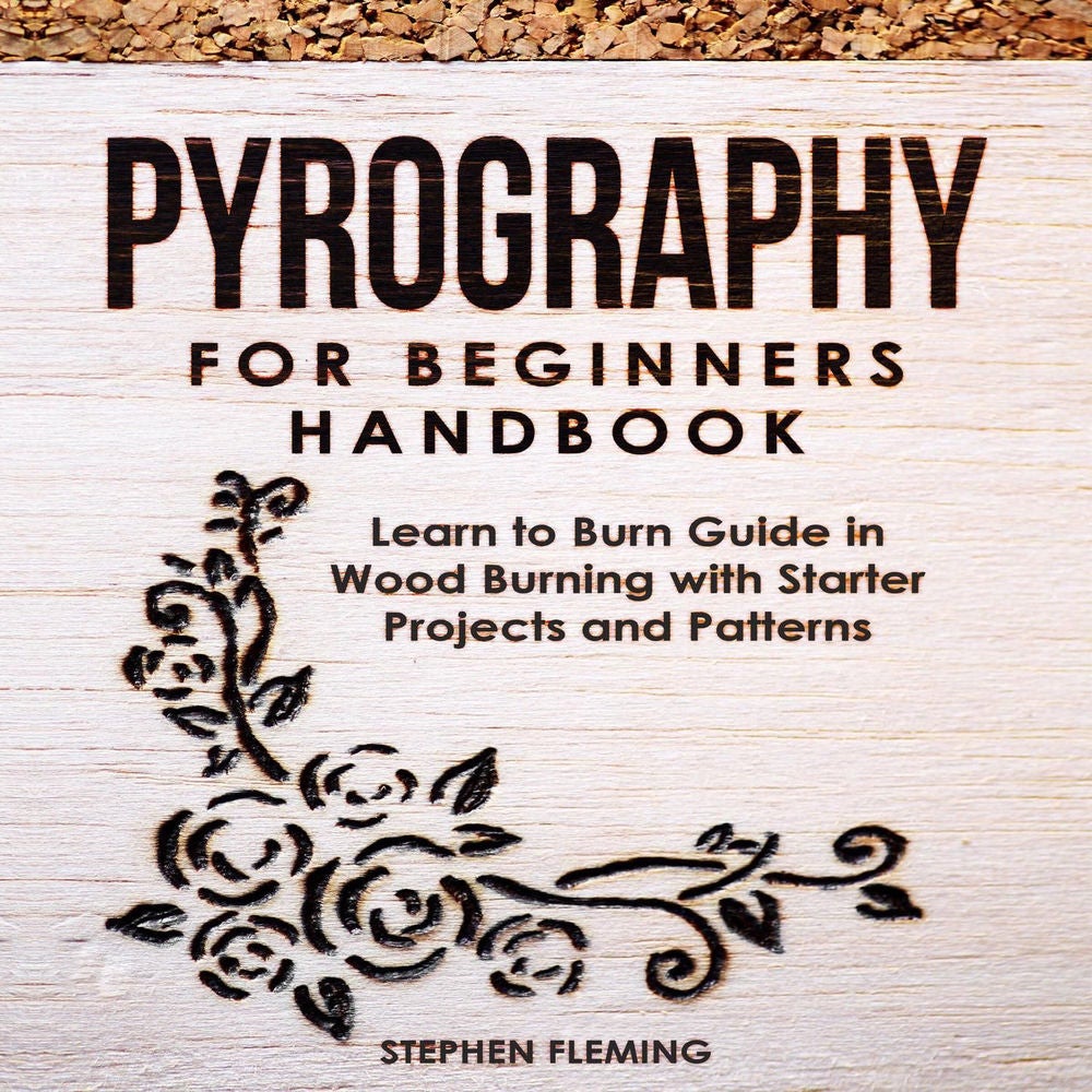 Pyrography for Beginners Handbook - Learn to Burn Guide in Wood Burning with Starter Projects and Patterns