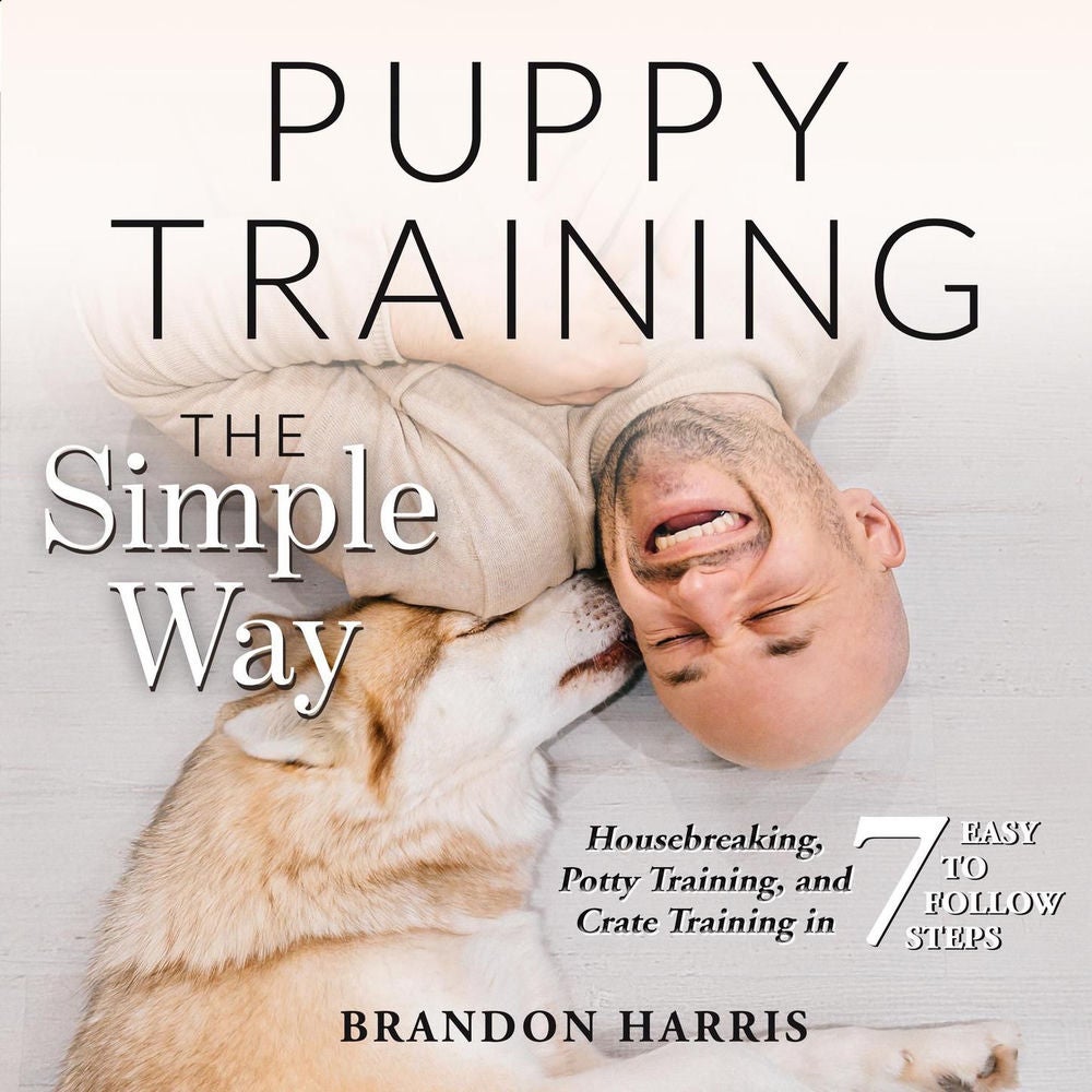 Puppy Training the Simple Way - Housebreaking, Potty Training and Crate Training in 7 Easy-to-Follow Steps