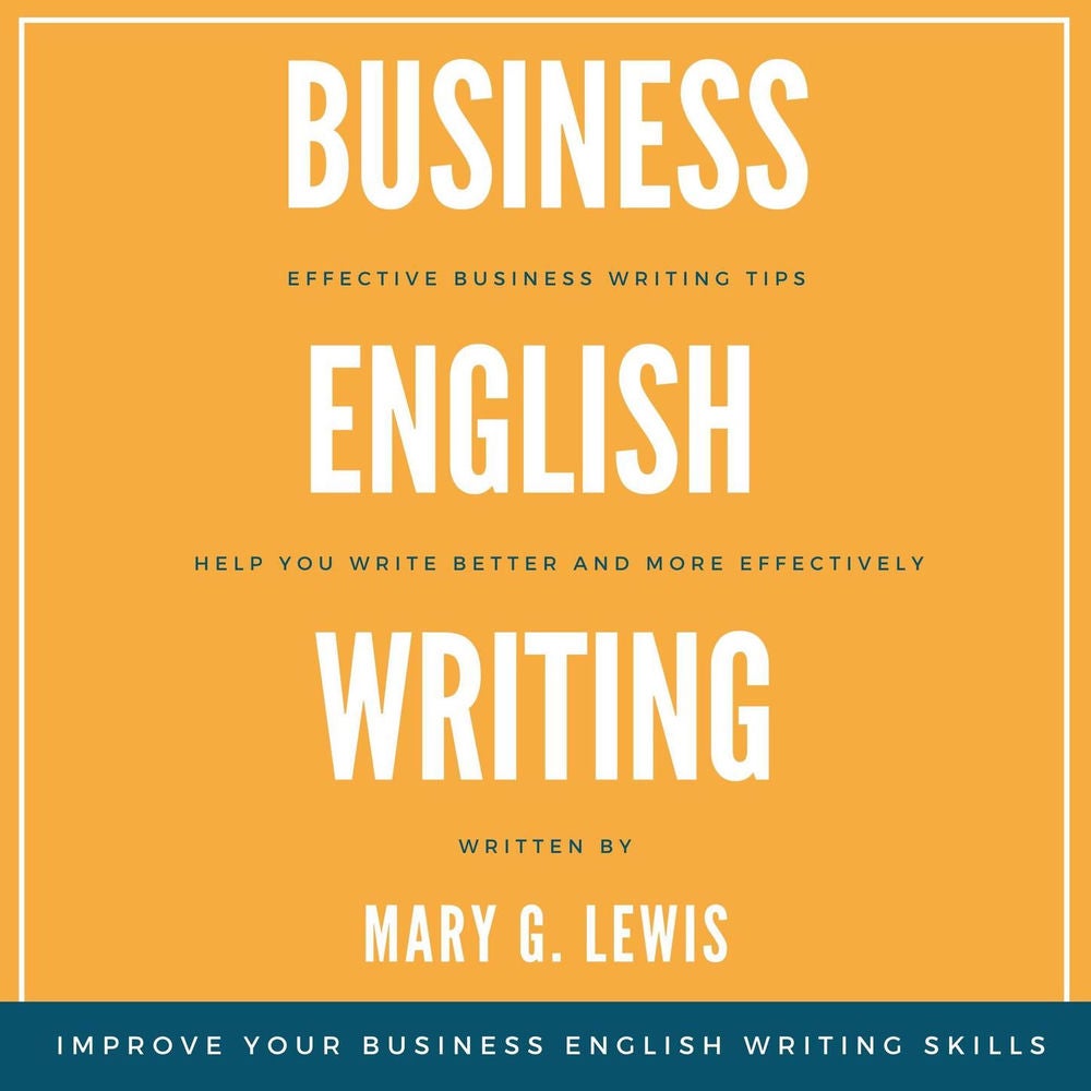 Business English Writing - Effective Business Writing Tips and Tricks That Will Help You Write Better and More Effectively at Work