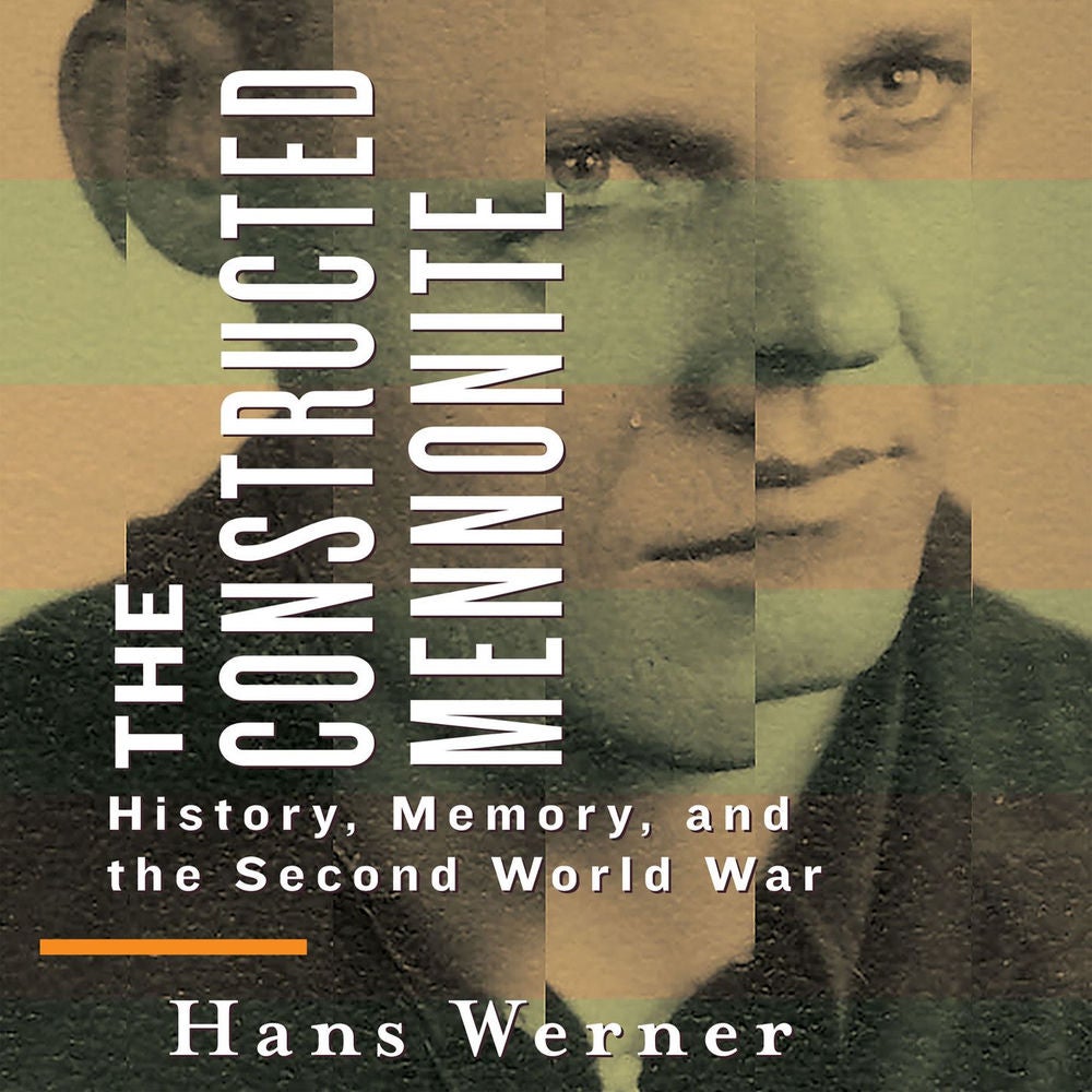 The Constructed Mennonite - History, Memory, and the Second World War