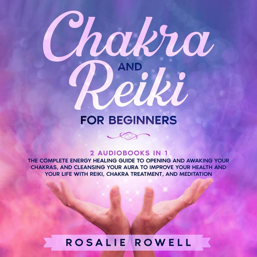 Chakra and Reiki for Beginners - 2 audiobooks in 1 - The Complete Energy Healing Guide to Opening and Awaking Your Chakras, and Cl