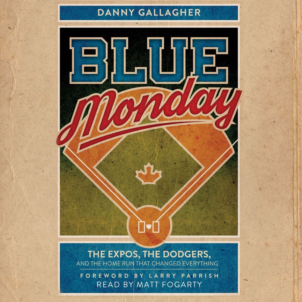 Blue Monday - The Expos, the Dodgers, and the Home Run That Changed Everything