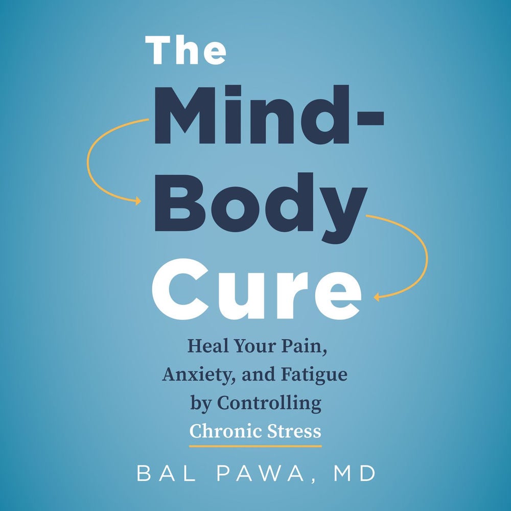 The Mind-Body Cure - Heal Your Pain, Anxiety, and Fatigue by Controlling Chronic Stress