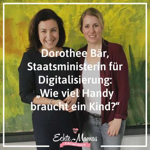 # 13: Dorothee Bär, Staatsministerin für Digitalisierung: Wie viel Handy braucht ein Kind?