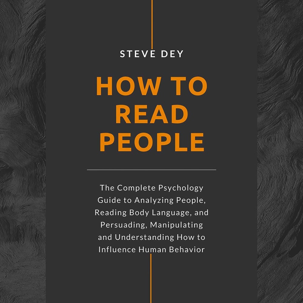 How to Read People - The Complete Psychology Guide to Analyzing People, Reading Body Language, and Persuading, Manipulating and Un
