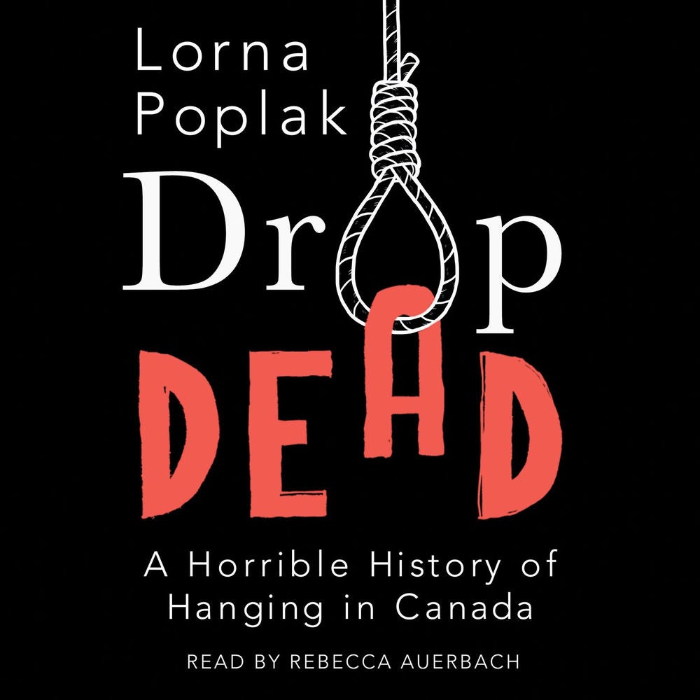 Drop Dead - A Horrible History of Hanging in Canada