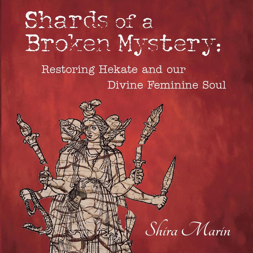 Shards of a Broken Mystery - Restoring Hekate and our Divine Feminine Soul