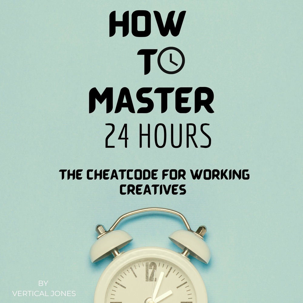 How to Master 24 Hours : The Cheatcode for Working Creatives (Audiobook)