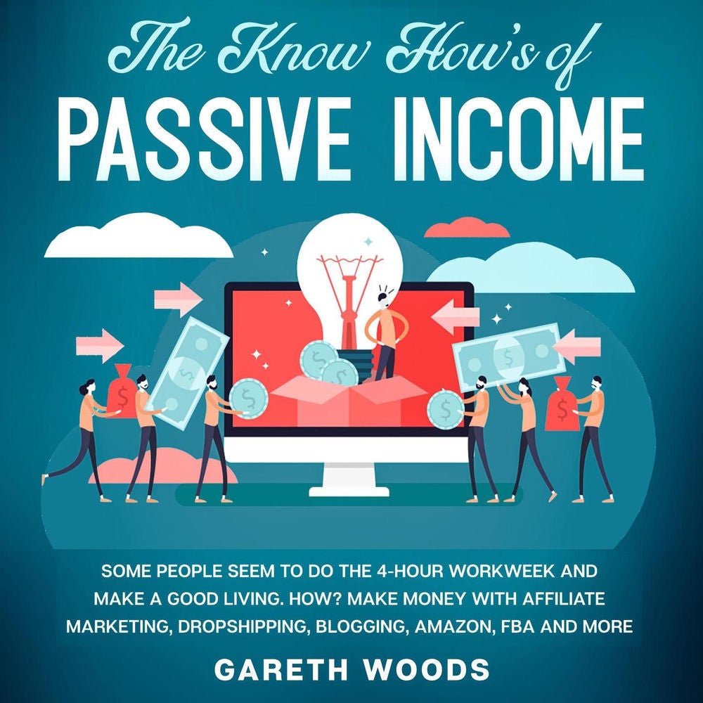 The Know How's of Passive Income - Some People Seem to do The 4-Hour Workweek and Make a Good Living. How? Make Money With Affilia