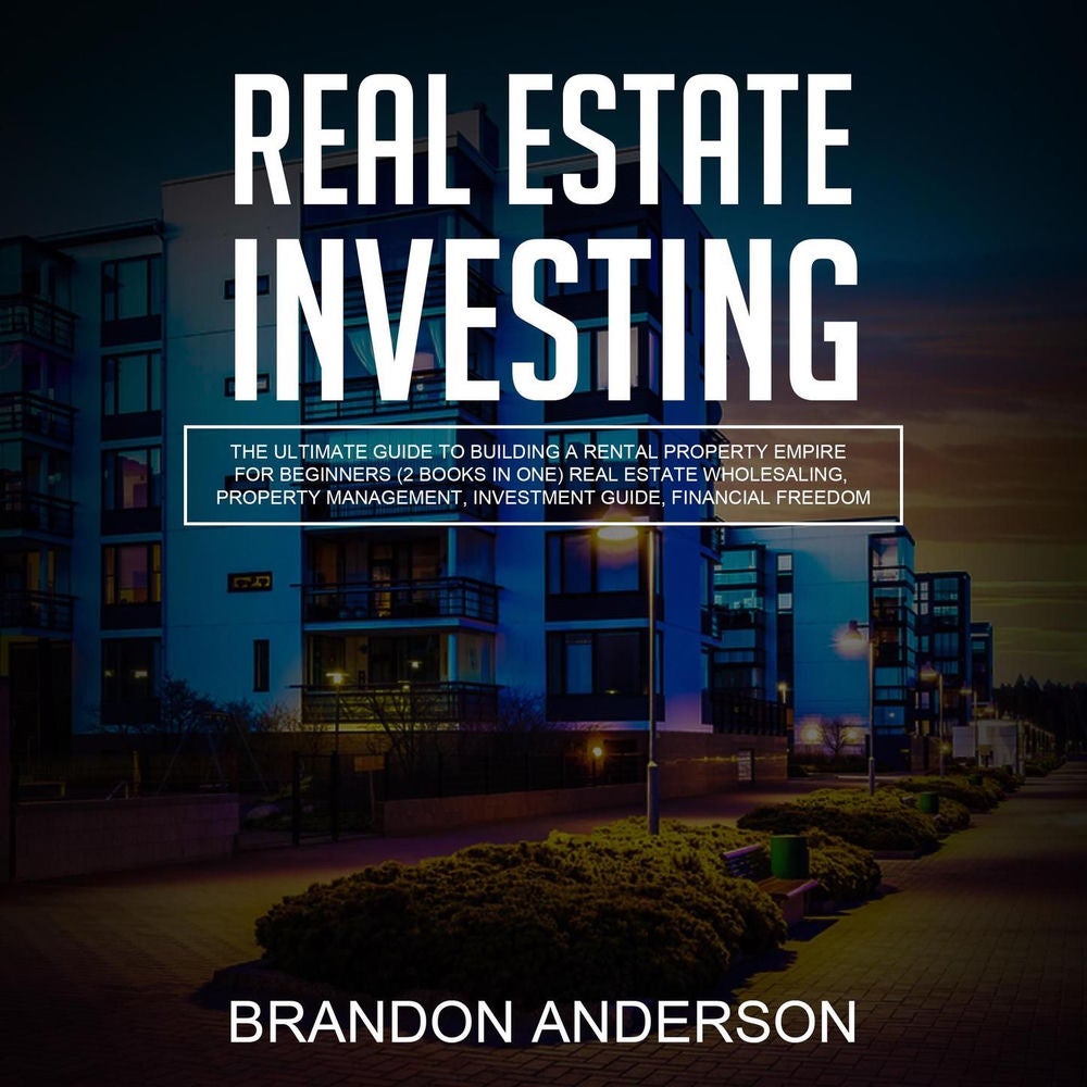 Real Estate Investing - The Ultimate Guide to Building a Rental Property Empire for Beginners (2 Books in One) Real Estate Wholesa