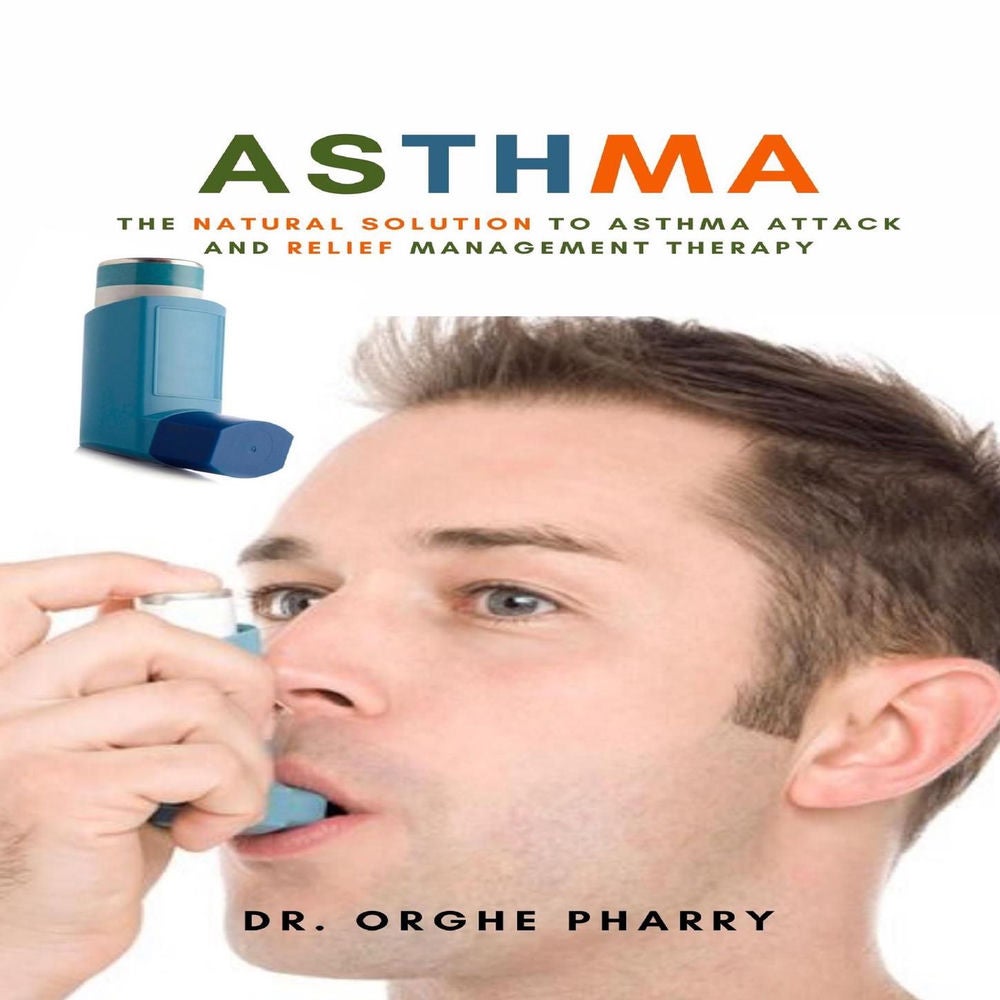 Asthma - The Natural Solution to Asthma Attack and Relief Management Therapy