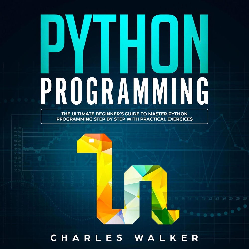 Python Programming - The Ultimate Beginner's Guide to Master Python Programming Step by Step with Practical Exercices