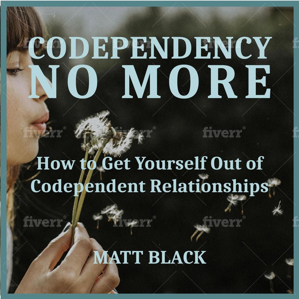 Codependency No More - How to Get Yourself Out of Codependent Relationships