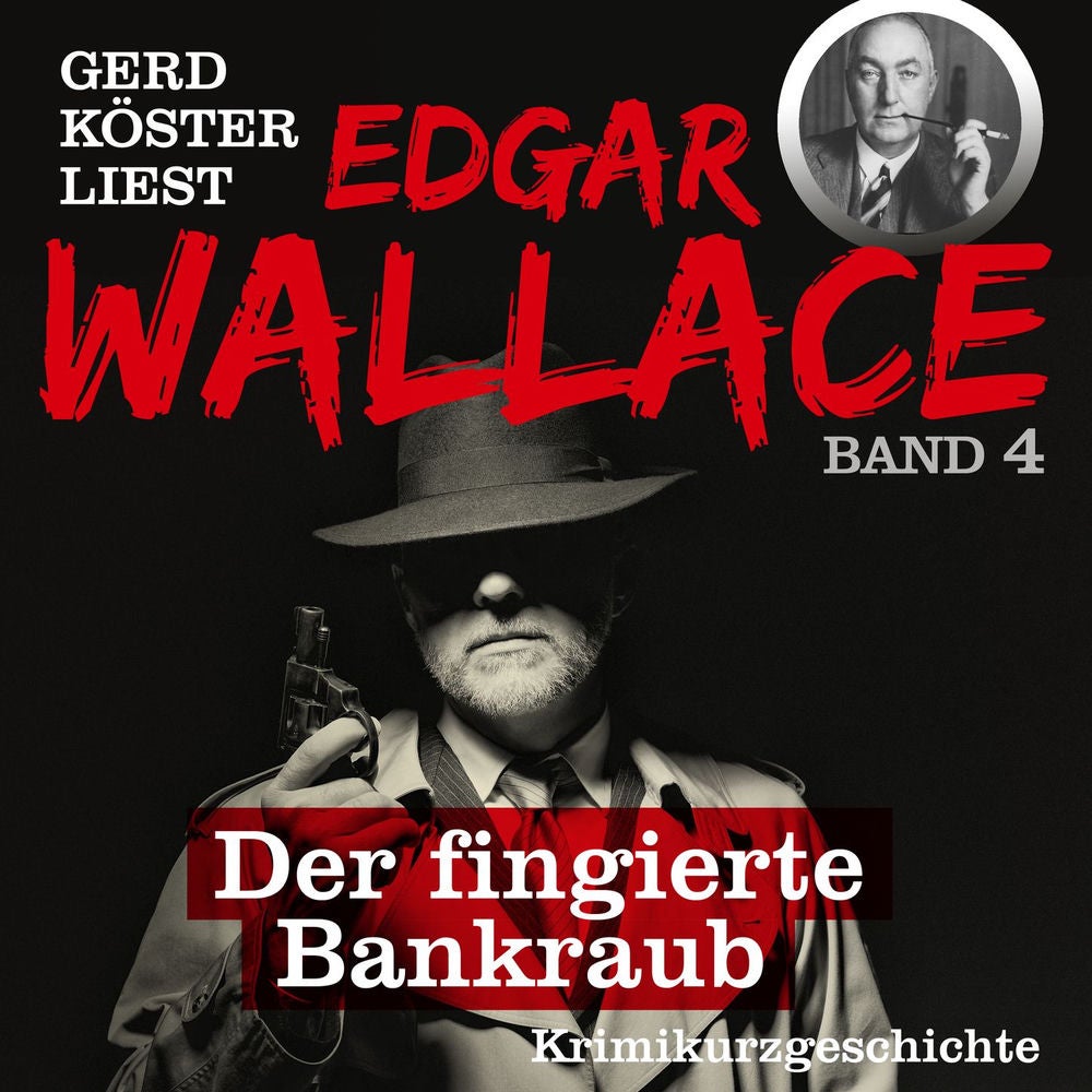 Der fingierte Bankraub - Gerd Köster liest Edgar Wallace, Band 4