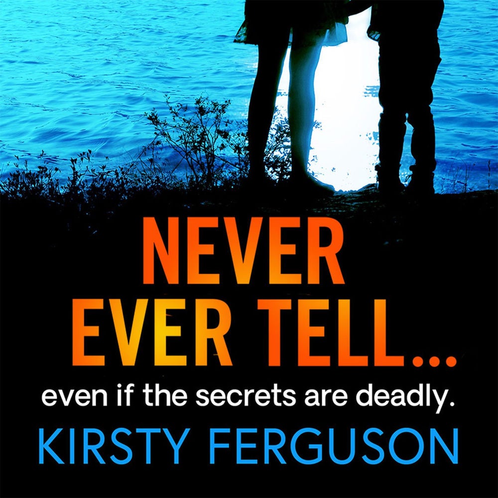 Never Ever Tell - An unforgettable page-turner that you won't be able to put down