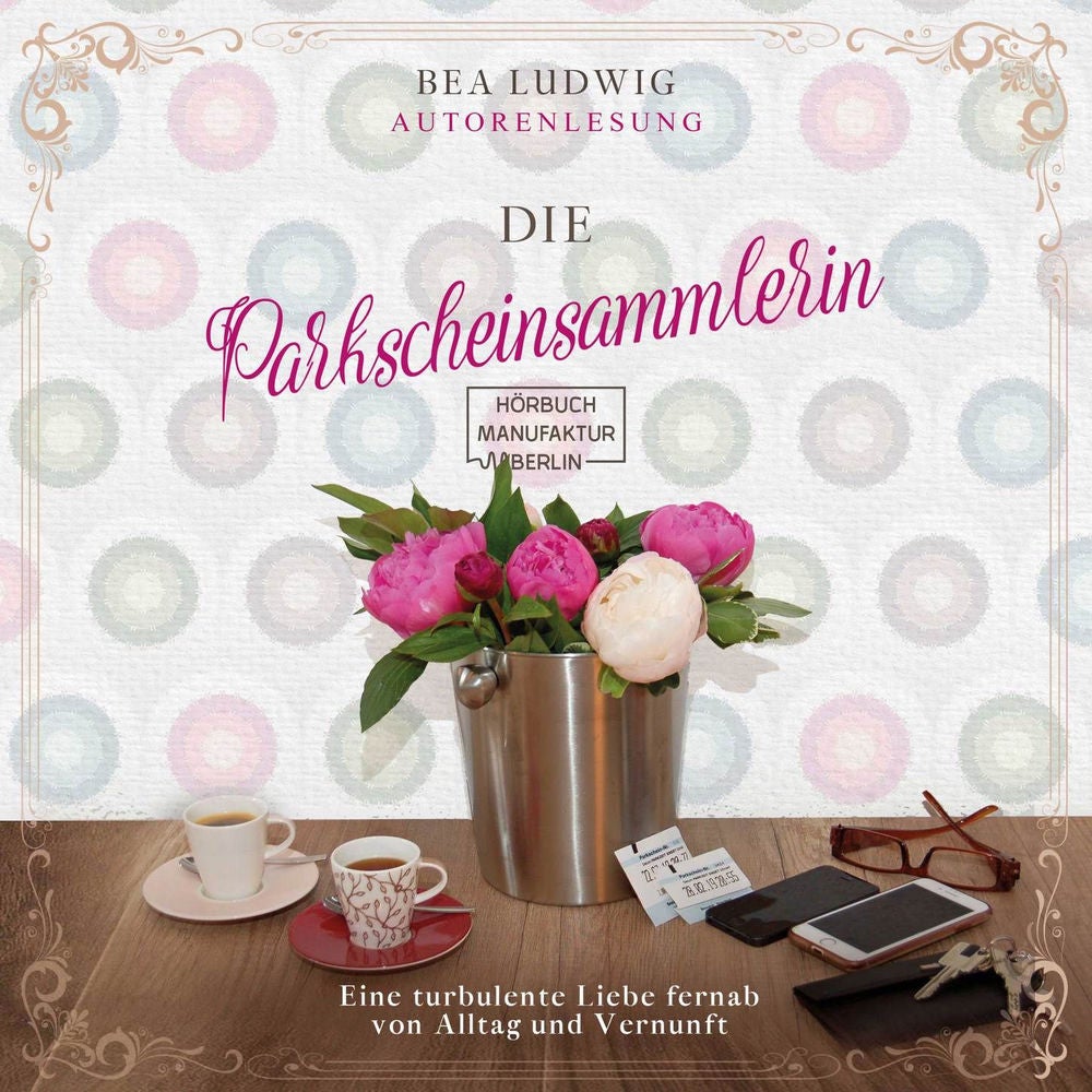 Die Parkscheinsammlerin - Eine turbulente Liebe fernab von Alltag und Vernunft