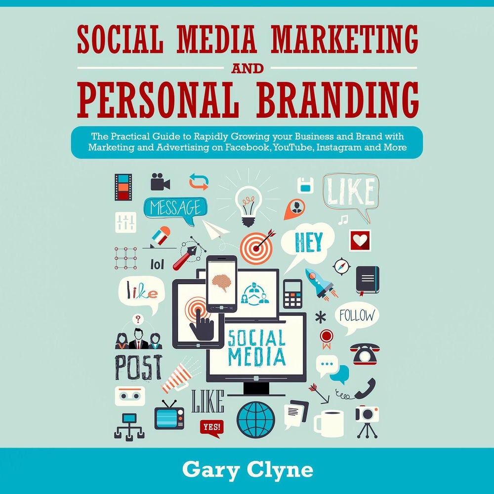 Social Media Marketing and Personal Branding Bible - The Practical Guide to Rapidly Growing your Business and Brand with Marketing