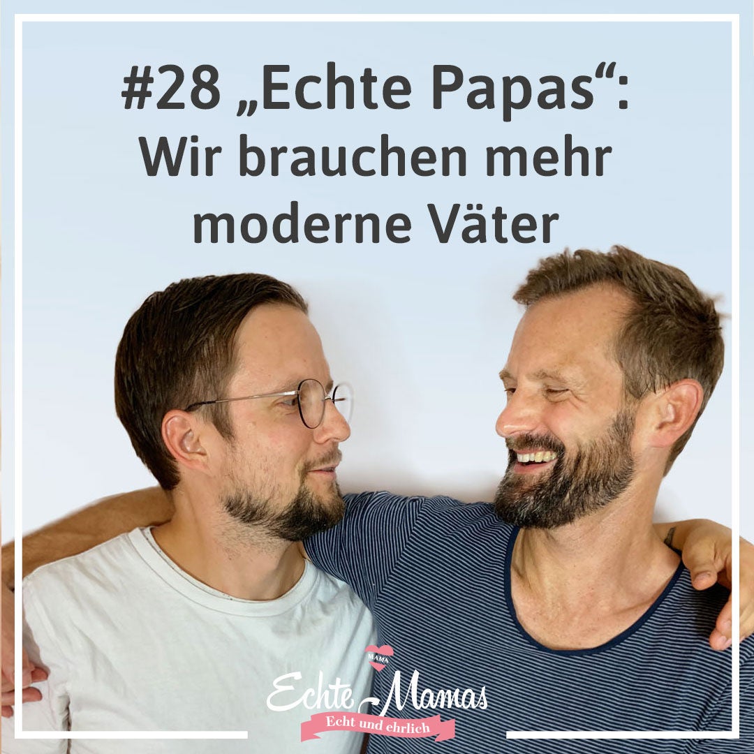 #28 Echte Papas: Wir brauchen mehr moderne Väter