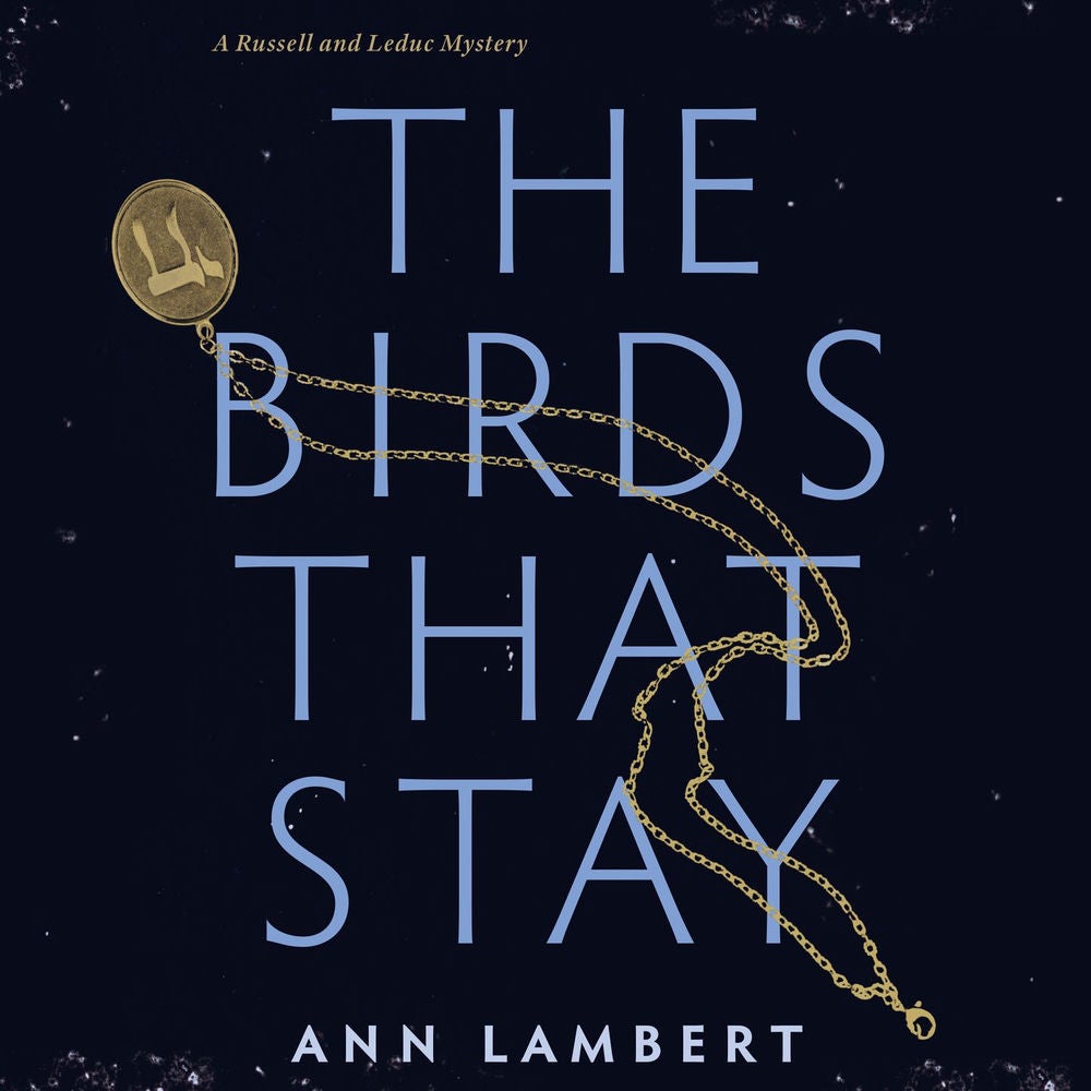 The Birds that Stay - A Russell and Leduc Mystery, Book 1