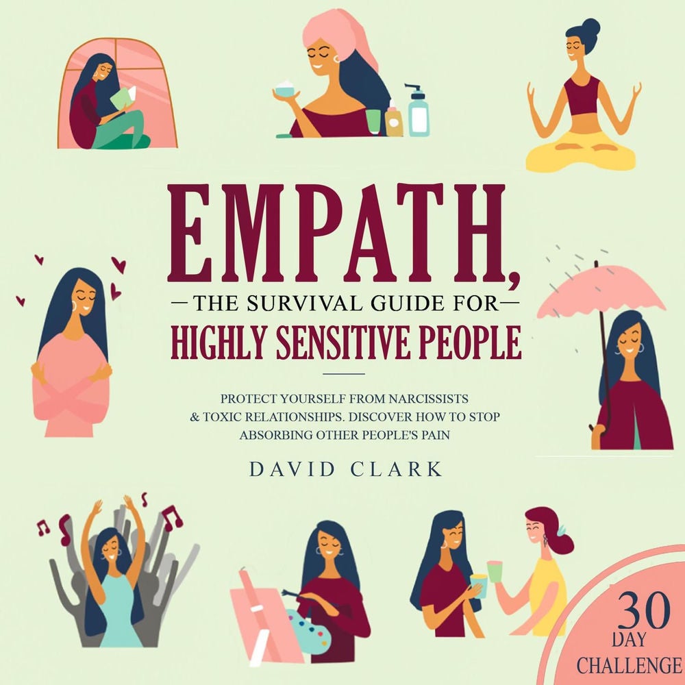 Empath - The Survival Guide for Highly Sensitive People - Protect Yourself from Narcissists & Toxic Relationships