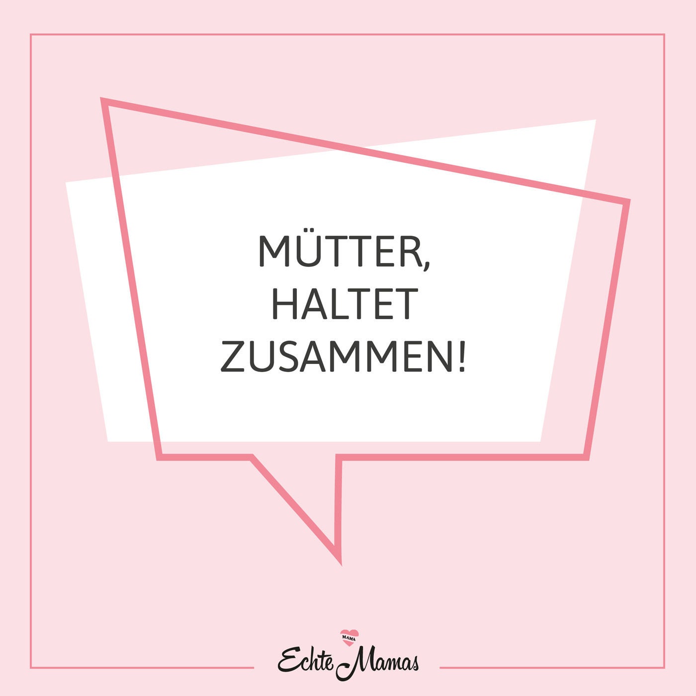 Mütter, haltet zusammen!