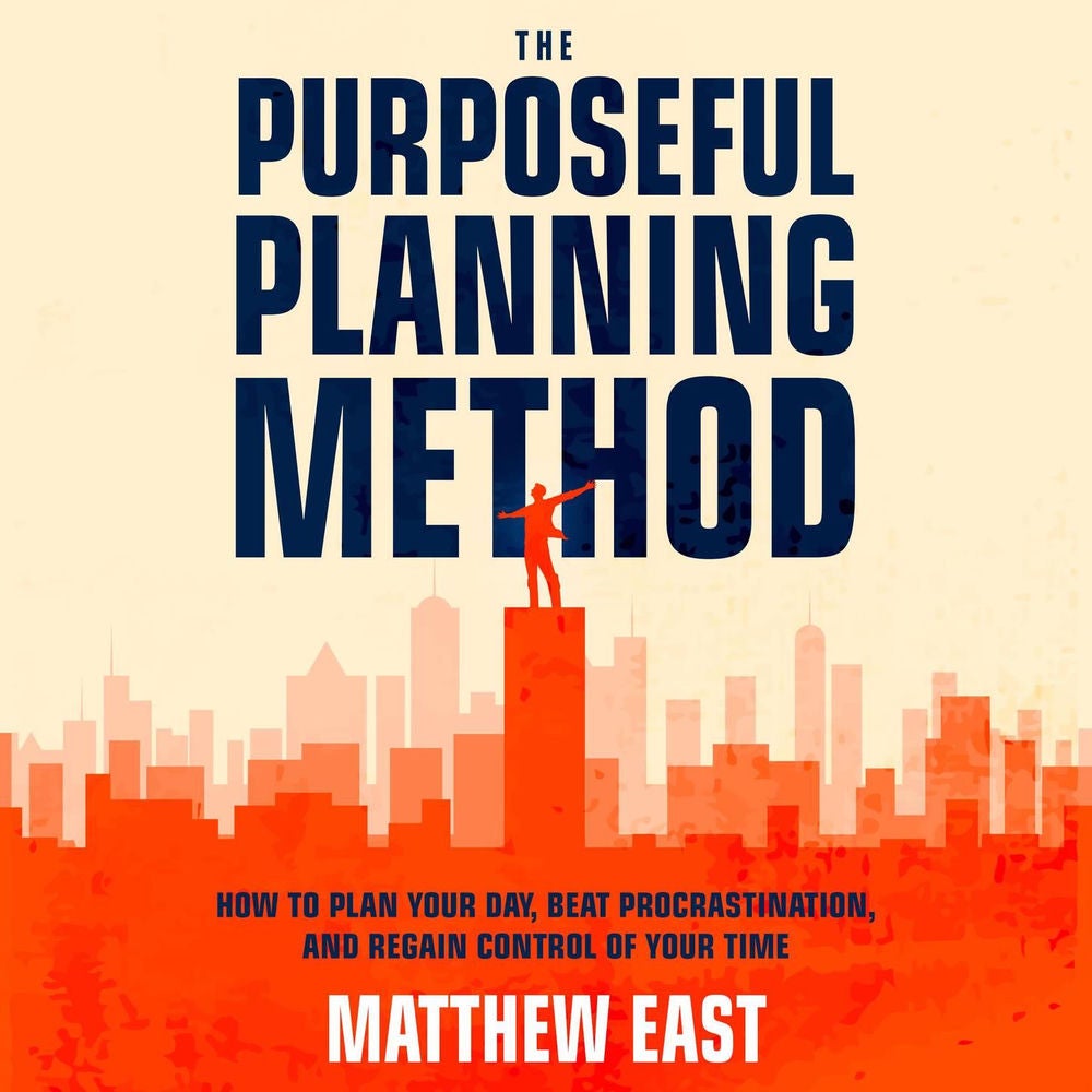 The Purposeful Planning Method - How to Plan Your Day, Beat Procrastination, and Regain Control of Your Time
